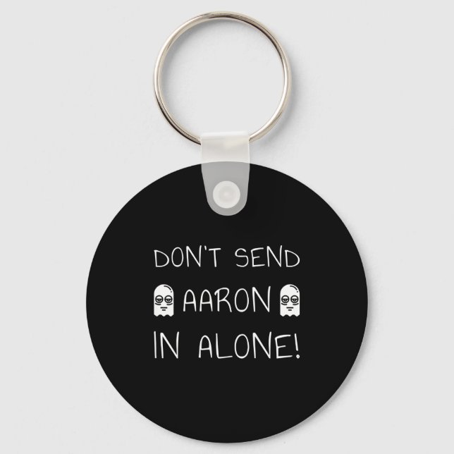 Don't Send Aaron In Alone! Paranormal  Keychain (Front)