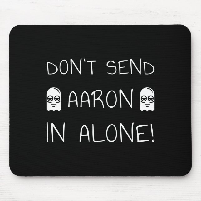 Don't Send Aaron In Alone! Paranormal  Mouse Pad (Front)