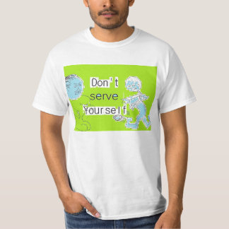 Don't Serve Yourself T-Shirt