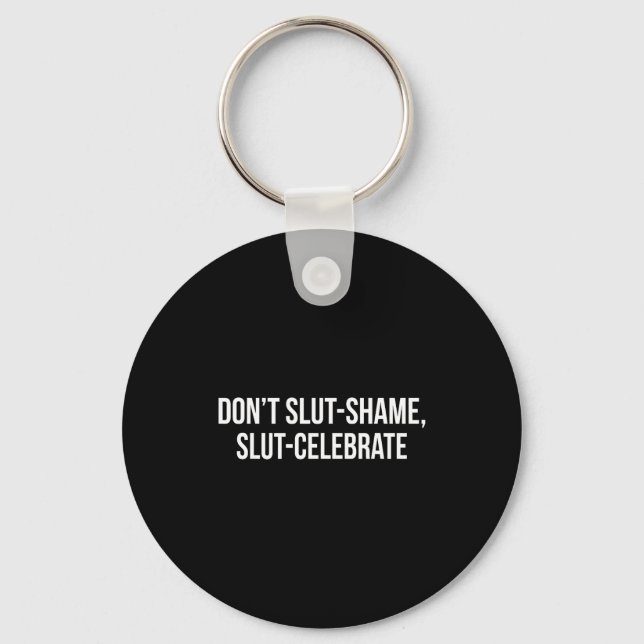 Don't Shame Celebrate Funny  Keychain (Front)