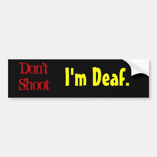 Don't Shoot, I'm Deaf. Bumper Sticker (Front)