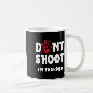 Don't Shoot I'm Unarmed Stop Lice Brutality Protes Coffee Mug