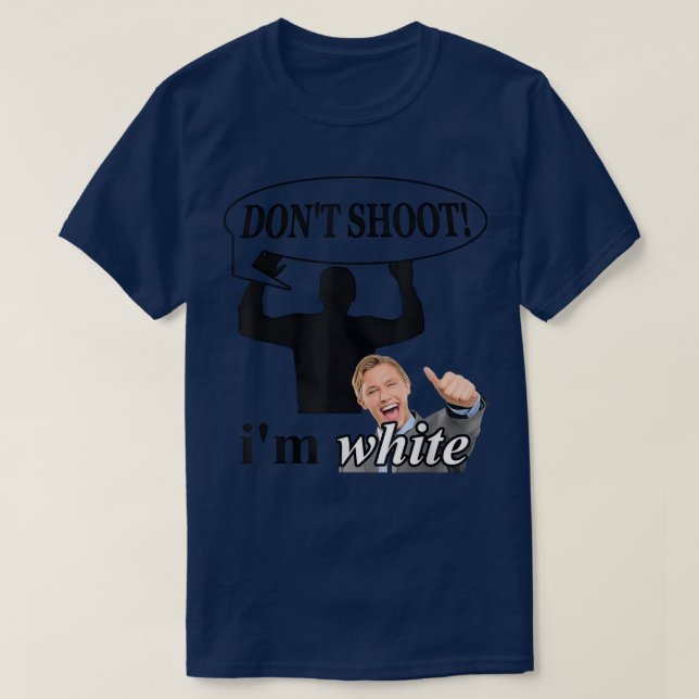 Dont Shoot Im White Inappropriate Joke Sarcastic T-Shirt (Design Front)
