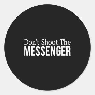 Don't Shoot The Messenger - Classic Round Sticker