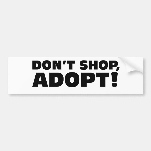 DON'T SHOP, ADOPT! BUMPER STICKER (Front)
