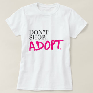 Don't Shop, Adopt T-Shirt