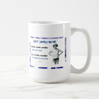 Don't Should On Me! Coffee Mug