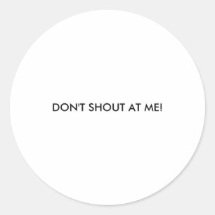 Dont Shout At Me Womens Warning  Classic Round Sticker