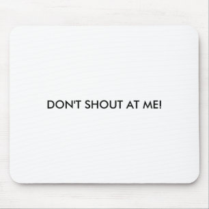 Dont Shout At Me Womens Warning  Mouse Pad