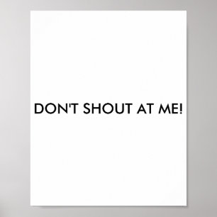 Dont Shout At Me Womens Warning Poster
