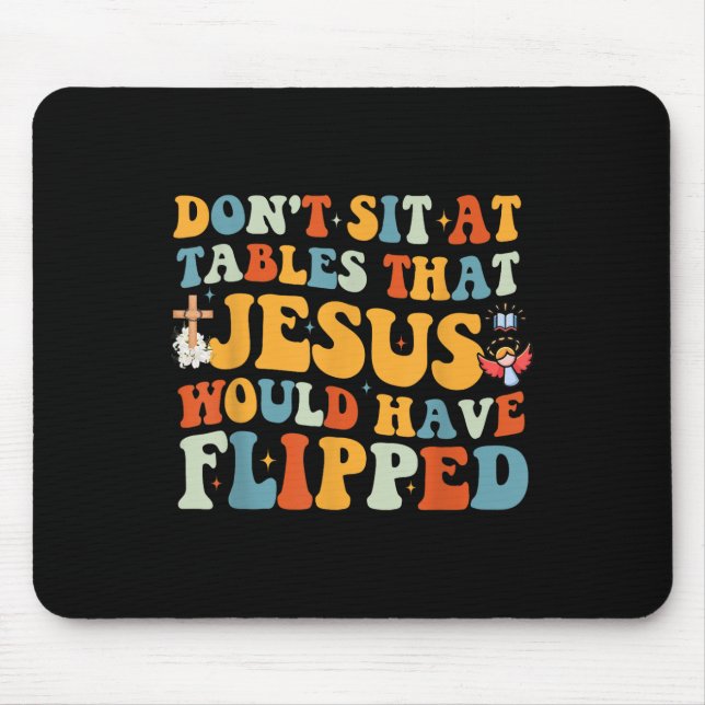 Dont Sit At Tables That-jesus Would Have Flipped  Mouse Pad (Front)