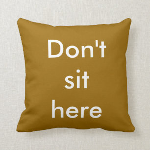 Don't sit here pillow