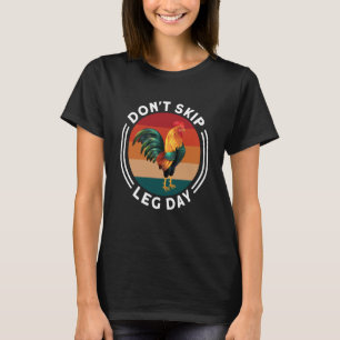 Don't Skip Leg Day Chicken Legs Gym Clothes Workou T-Shirt