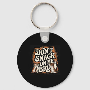 Don't Snack On Me Bro Funny Pet Dog Cat Lovers  Keychain