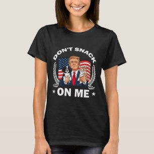 Don't Snack On Me Funny Cat Donald Trump Make Cat T-Shirt