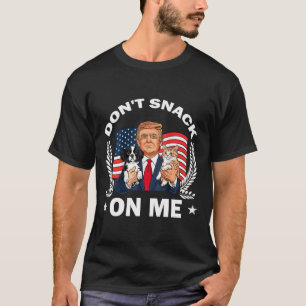 Don't Snack On Me Funny Cat Donald Trump Make Cat T-Shirt