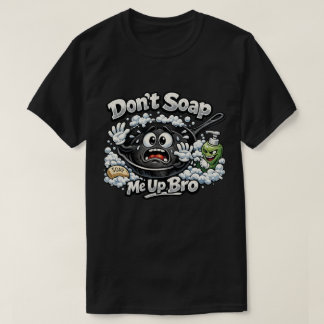 Dont Soap Me Up Bro Cast Iron Skillet T shirt