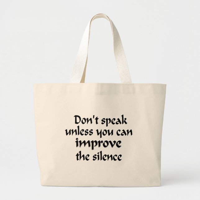 Don't speak unless you can improve the silence large tote bag (Front)