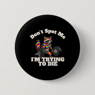 Dont Spot I Tryingto Die Bodybuilding 2 Inch Round Button