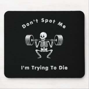 Don't Spot Me1 I Tryingto Die Bodybuilding Mouse Pad
