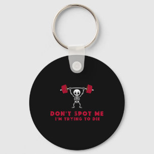 Don't Spot Me3 I Tryingto Die Bodybuilding Keychain