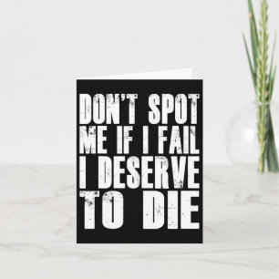 Don't Spot Me If I Fail I Deserve To Die Funny Bod Card