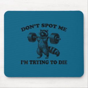 Don't spot me i'm trying die funny racoon workout mouse pad