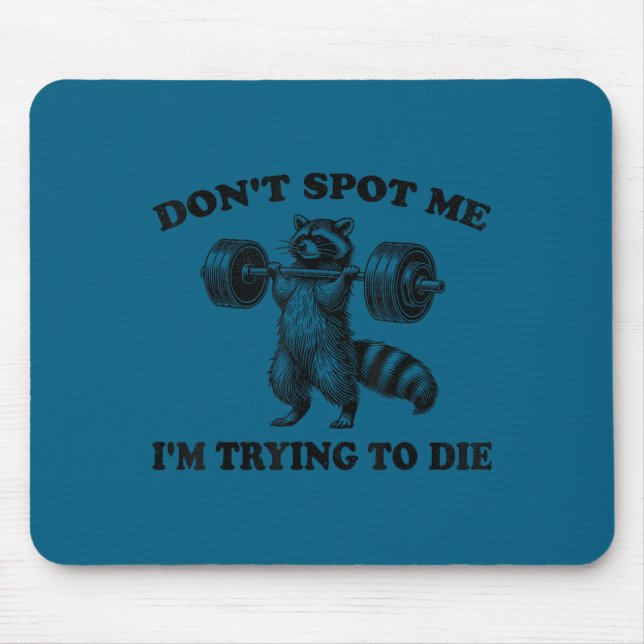 Don't spot me i'm trying die funny racoon workout mouse pad (Front)