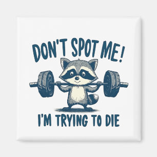 Don't Spot Me, I'm Trying Funy Fitness Raccoon Magnet