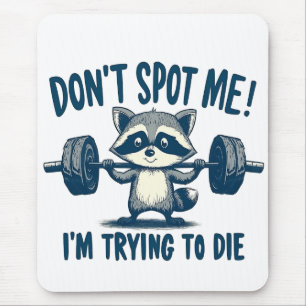 Don't Spot Me, I'm Trying Funy Fitness Raccoon Mouse Pad