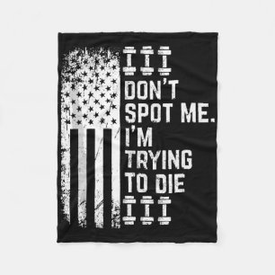 Don't Spot Me I'm Trying To Die Bodybuilding Lifti Fleece Blanket