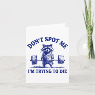 Dont Spot Me Im Trying To Die Funny Raccoon Weight Card