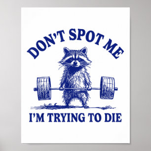 Dont Spot Me Im Trying To Die Funny Raccoon Weight Poster
