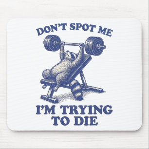 Don't Spot Me I'm Trying To Die Gym Workout 3 Mouse Pad