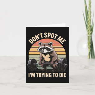 Don't Spot Me I'm Trying To Die Gym Workout 4  Card