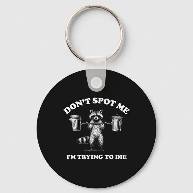 Don't Spot Me I'm Trying To Die  Keychain (Front)