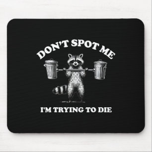 Don't Spot Me I'm Trying To Die Mouse Pad