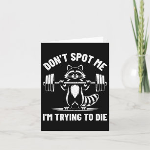 Don't Spot Me I'm Trying To Die Weightlifting Funn Card