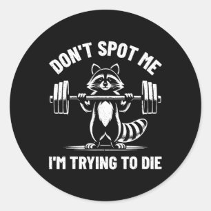 Don't Spot Me I'm Trying To Die Weightlifting Funn Classic Round Sticker