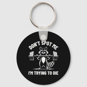 Don't Spot Me I'm Trying To Die Weightlifting Funn Keychain