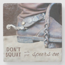 Don't Squat with Your Spurs on | Southern Quotes