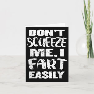Don't Squeeze Me I Fart Easily, Funny Dad Joke, Ad Card