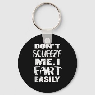Don't Squeeze Me I Fart Easily, Funny Dad Joke, Ad Keychain