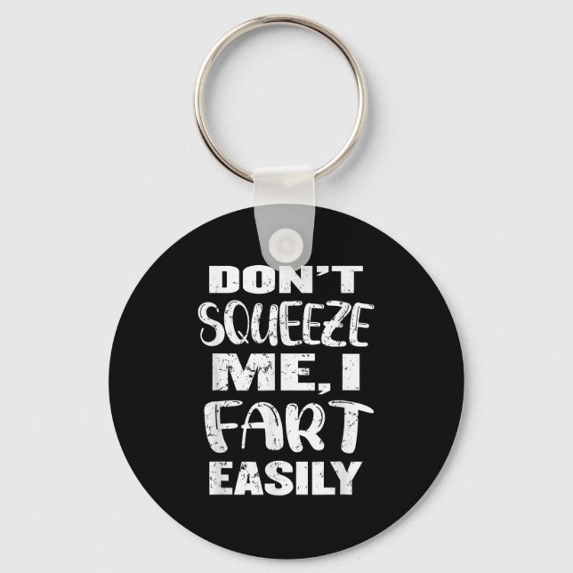 Don't Squeeze Me I Fart Easily, Funny Dad Joke, Ad Keychain (Front)