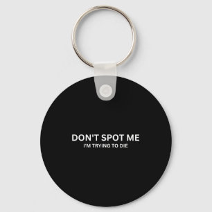 Don't St Me, I'm Trying To Die Bodybuilding Liftin Keychain