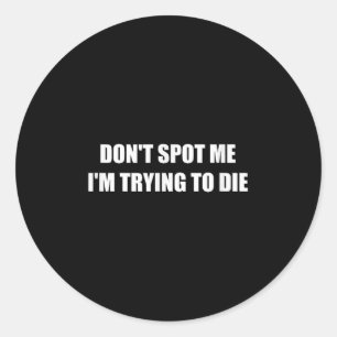 Don't St Me I'm Trying To Die Classic Round Sticker