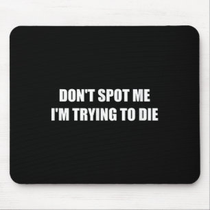 Don't St Me I'm Trying To Die Mouse Pad
