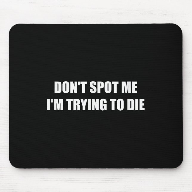 Don't St Me I'm Trying To Die  Mouse Pad (Front)
