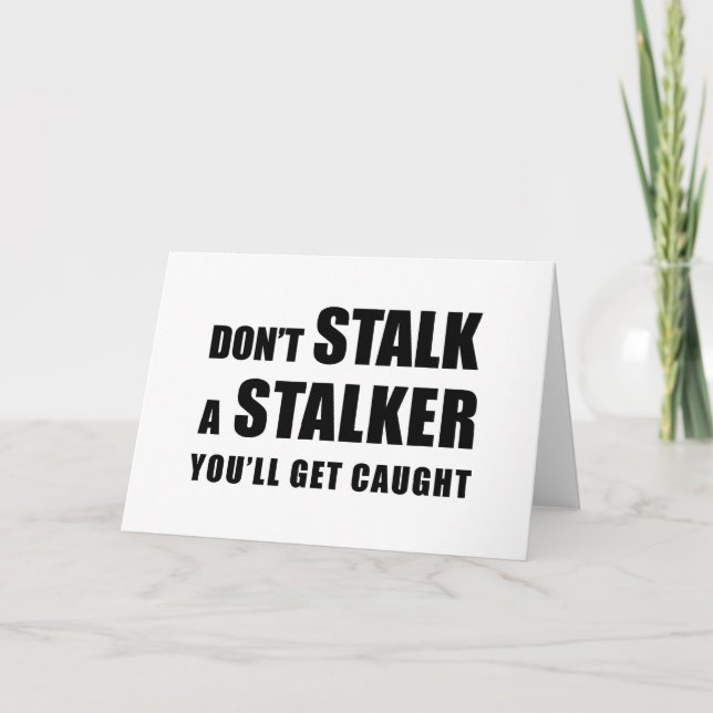 Don't Stalk A Stalker - greeting card (Front)