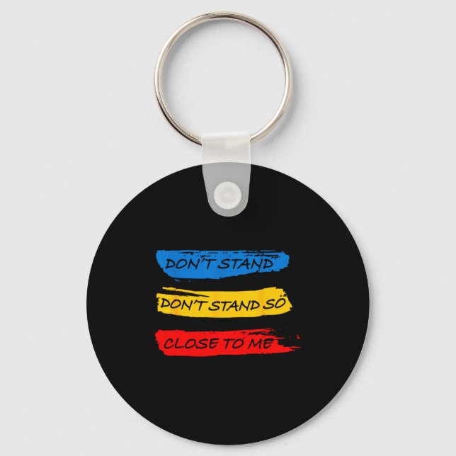 Don't Stand So Close To Me - Home Quarantine Virus Keychain (Front)